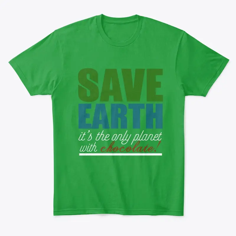 Save Earth, It has CHOCOLATE...