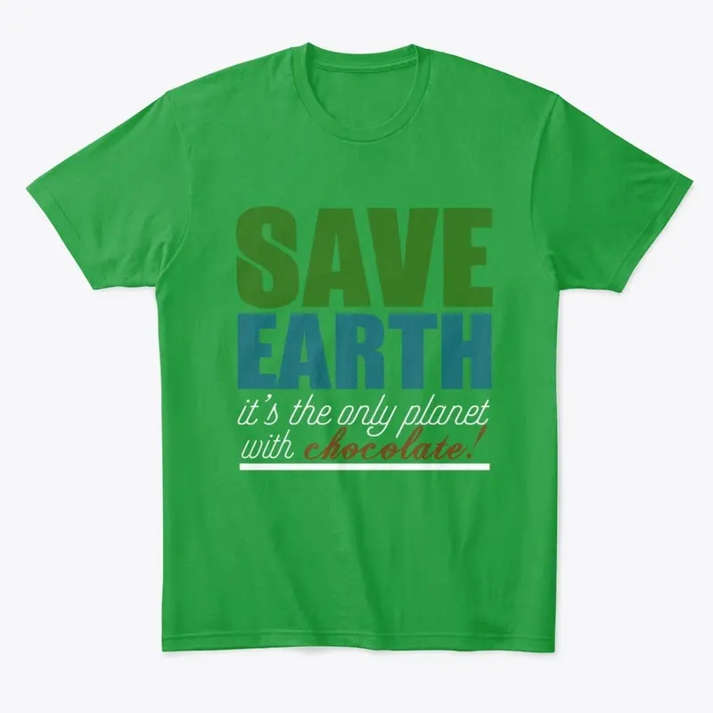 Save Earth, It has CHOCOLATE...